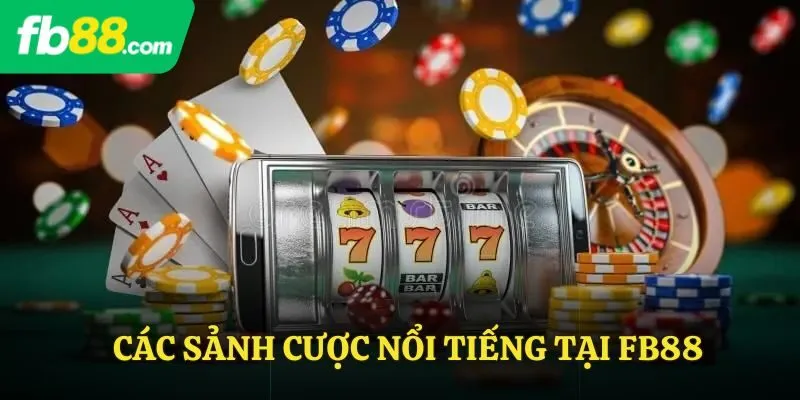 Các sảnh cược nổi tiếng tại FB88
